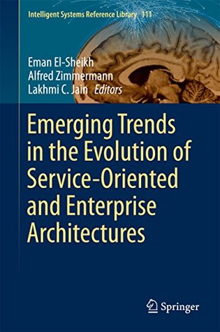 Read Emerging Trends in the Evolution of Service-Oriented and Enterprise Architectures (Intelligent Systems Reference Library Book 111) - Eman El-Sheikh file in PDF