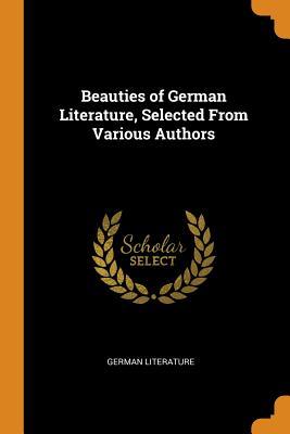 Full Download Beauties of German Literature, Selected from Various Authors - German Literature file in PDF