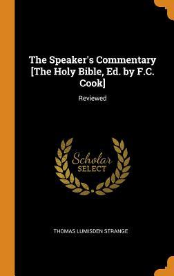 Read Online The Speaker's Commentary [the Holy Bible, Ed. by F.C. Cook]: Reviewed - Thomas Lumisden Strange | PDF