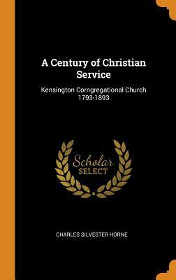Download A Century of Christian Service: Kensington Corngregational Church 1793-1893 - C. Silvester Horne file in PDF