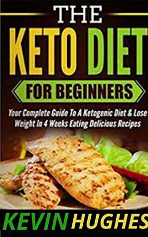 Read Online The KetoDiet 2019: Your 14-Day Plan to Lose Weight Fast With Keto Diet, Ketogenic Diet, Boost Brain Health, and Reverse Disease,Easy Ketogenic Diet - Kevin Hughes file in PDF