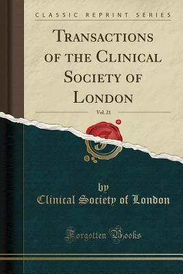 Read Transactions of the Clinical Society of London, Vol. 21 (Classic Reprint) - Clinical Society of London file in PDF
