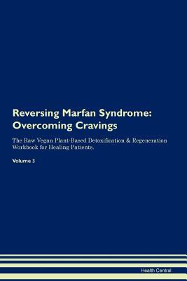 Download Reversing Marfan Syndrome: Overcoming Cravings The Raw Vegan Plant-Based Detoxification & Regeneration Workbook for Healing Patients. Volume 3 - Health Central | PDF