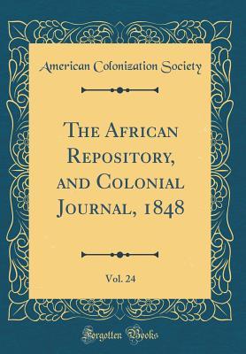 Read The African Repository, and Colonial Journal, 1848, Vol. 24 (Classic Reprint) - American Colonization Society file in PDF