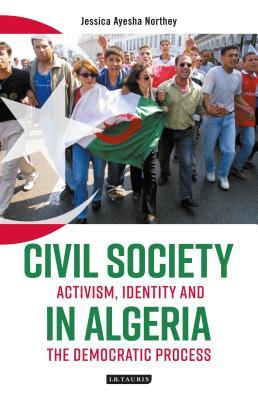 Download Civil Society in Algeria: Activism, Identity and the Democratic Process - Jessica Ayesha Northey file in PDF