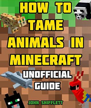 Read How to tame animals in Minecraft – Cats – Parrots – Pandas – Dolphins – Wolves 1.14: Unofficial Guide - John Shifflett | PDF