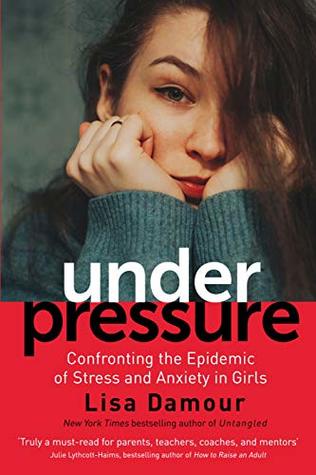 Download Under Pressure: Confronting the Epidemic of Stress and Anxiety in Girls - Lisa Damour | ePub