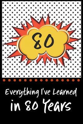 Download Everything I've Learned in 80 Years!: 6 X 9 Lined Journal and Birthday Gag Gift, Notebook Record Keeper, 140 Pages - MD Brooks | ePub
