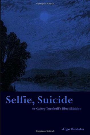 Read Online Selfie, Suicide: or Cairey Turnbull's Blue Skiddoo - Logo Daedalus | ePub