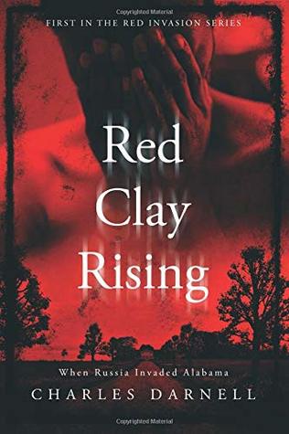 Read Red Clay Rising: When Russia Invaded Alabama (The Red Invasion Series Book1) - Charles J Darnell | PDF