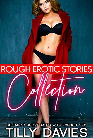 Read Online Rough Erotic Stories Collection - 80 Taboo Short Tales with Explicit Sex - Tilly Davies | PDF
