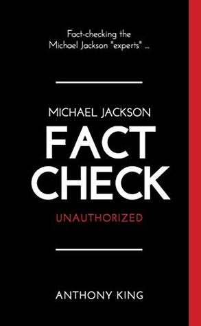 Read Online Michael Jackson Fact Check: Fact checking the Michael Jackson experts - Anthony King file in ePub