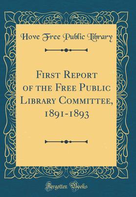 Full Download First Report of the Free Public Library Committee, 1891-1893 (Classic Reprint) - Hove Free Public Library | ePub