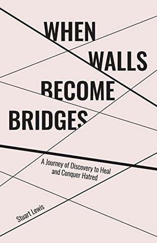Read When Walls Become Bridges: A Journey of Discovery to Heal and Conquer Hatred - Stuart Lewis file in PDF