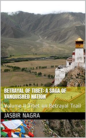 Download Betrayal of Tibet: A Saga of Vanquished Nation: Volume II Tibet on Betrayal Trail - JASBIR NAGRA | ePub