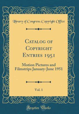 Download Catalog of Copyright Entries 1951, Vol. 1: Motion Pictures and Filmstrips January-June 1951 (Classic Reprint) - Library of Congress | ePub