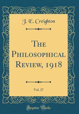 Read The Philosophical Review, 1918, Vol. 27 (Classic Reprint) - James Edwin Creighton | ePub