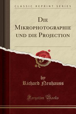 Full Download Die Mikrophotographie Und Die Projection (Classic Reprint) - Richard Neuhauss file in ePub