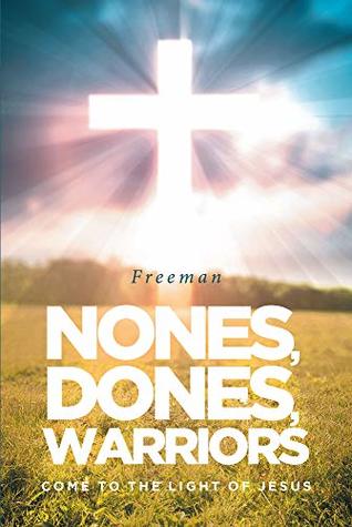 Full Download Nones, Dones, Warriors: Come to the Light of Jesus - Freeman file in PDF
