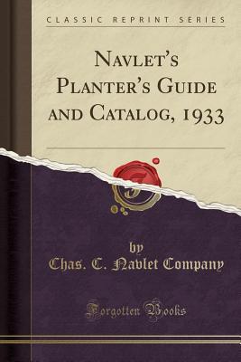 Read Navlet's Planter's Guide and Catalog, 1933 (Classic Reprint) - Chas C Navlet Company | ePub