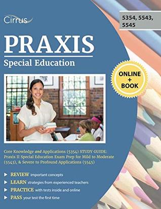 Read Praxis Special Education Core Knowledge and Applications (5354) Study Guide: Praxis II Special Education Exam Prep for Mild to Moderate (5543), & Severe to Profound Applications (5545) - Cirrus Teacher Certification Exam Prep Team | ePub