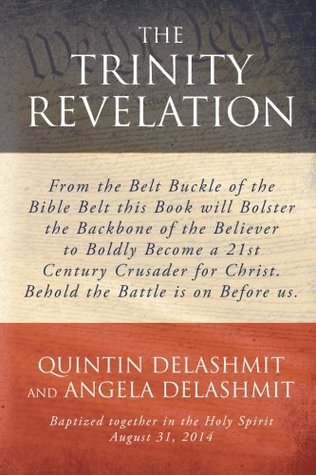 Full Download The Trinity Revelation: From the Belt Buckle of the Bible Belt this Book will Bolster the Backbone of the Believer to Boldly Become a 21st Century  Christ. Behold the Battle is on Before us. - Quintin Delashmit | ePub