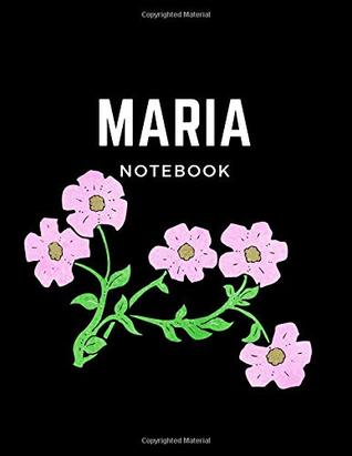 Full Download Maria Notebook: Personal Name Flower Journals To Write In Ruled, Table of Contents, 300 Pages with Numbers, Large White Lined Journal, Black Soft Cover Letter Size 8.5x11 inches -  file in ePub