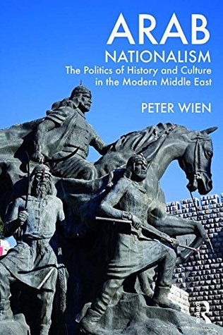 Full Download Arab Nationalism: The Politics of History and Culture in the Modern Middle East - Peter Wien | PDF
