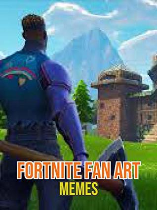 Read Fortntie Fan Art Memes: Cool and Amazing collection - Grap Baros file in PDF