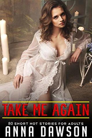 Full Download Take Me Again: 80 Short Hot Stories for Adults - Anna Dawson | ePub