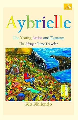 Read Aybrielle: The Young Artist and Zamany The Afriqan Time Traveler - Teo Tioliendo file in PDF