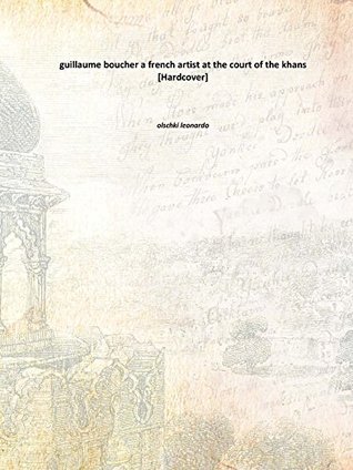 Download guillaume boucher a french artist at the court of the khans 1946 [Hardcover] - olschki leonardo | ePub
