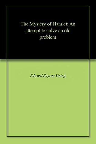 Read Online The Mystery of Hamlet: An attempt to solve an old problem - Edward Payson Vining file in PDF