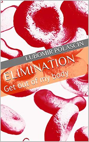 Read Elimination: Get out of my body (Kidney Replacement Book 2) - Lubomir Polascin | PDF