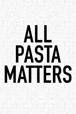 Read Online All Pasta Matters: A 6x9 Inch Matte Softcover Journal Notebook with 120 Blank Lined Pages and a Funny Foodie Chef Cover Slogan -  file in PDF