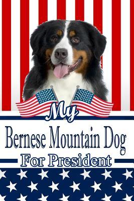 Download My Bernese Mountain Dog for President: 2020 Election Journal Notebook 120 Pages 6x9 -  | PDF
