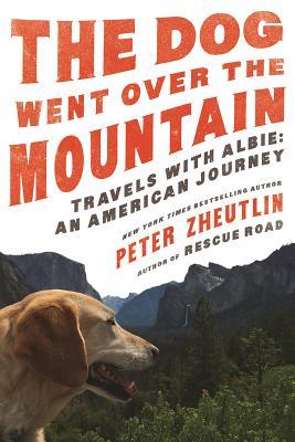 Read The Dog Went Over the Mountain: Travels With Albie: An American Journey - Peter Zheutlin file in PDF