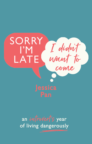Read Sorry I'm Late, I Didn't Want to Come: An Introvert's Year of Living Dangerously - Jessica Pan | ePub