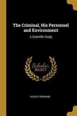 Read The Criminal, His Personnel and Environment: A Scientific Study - August Drahms file in ePub