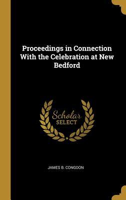 Download Proceedings in Connection with the Celebration at New Bedford - James B Congdon file in PDF
