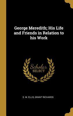 Download George Meredith; His Life and Friends in Relation to His Work - S. M Ellis | PDF