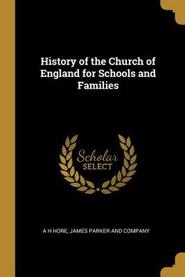 Full Download History of the Church of England for Schools and Families - A H Hore | ePub