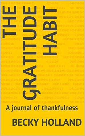Download The Gratitude Habit : A journal of thankfulness (1) - Becky Holland | PDF