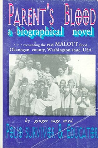 Read Online Parent's Blood: A Biographical Novel Recounting the 1938 Malott Flood Okanogan County, Washington State, USA - Ginger Sage file in PDF