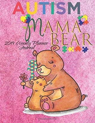 Download Mama Bear Autism 2019 Weekly Planner Journal: Positive Affirmations 2019 Calendar Agenda Organizer Notebook To Write In - Autism Bear file in PDF
