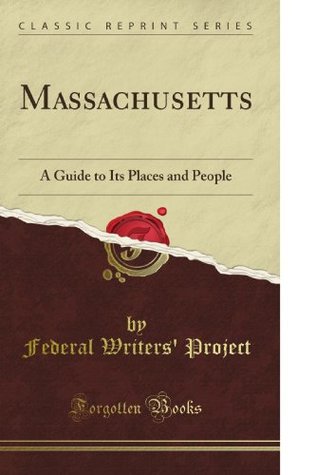 Download Massachusetts: A Guide to Its Places and People (Classic Reprint) - Federal Writers' Project file in PDF