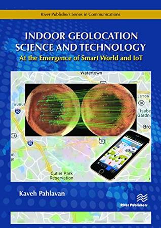 Read Indoor Geolocation Science and Technology: At the Emergence of Smart World and Iot - Kaveh Pahlavan | PDF