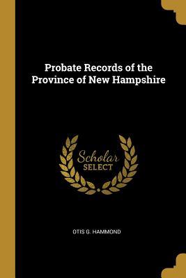 Full Download Probate Records of the Province of New Hampshire - Otis G Hammond | ePub