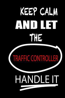 Read Online Keep Calm and Let the Traffic Controller Handle It: It's Like Riding a Bike. Except the Bike Is on Fire. and You Are on Fire! Blank Line Journal - Thithiatrafficcontroller file in ePub