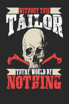 Download Without This Tailor There Would Be Nothing: Tailor Notebook Tailor Journal Handlettering Logbook 110 Journal Paper Pages 6 X 9 -  file in ePub